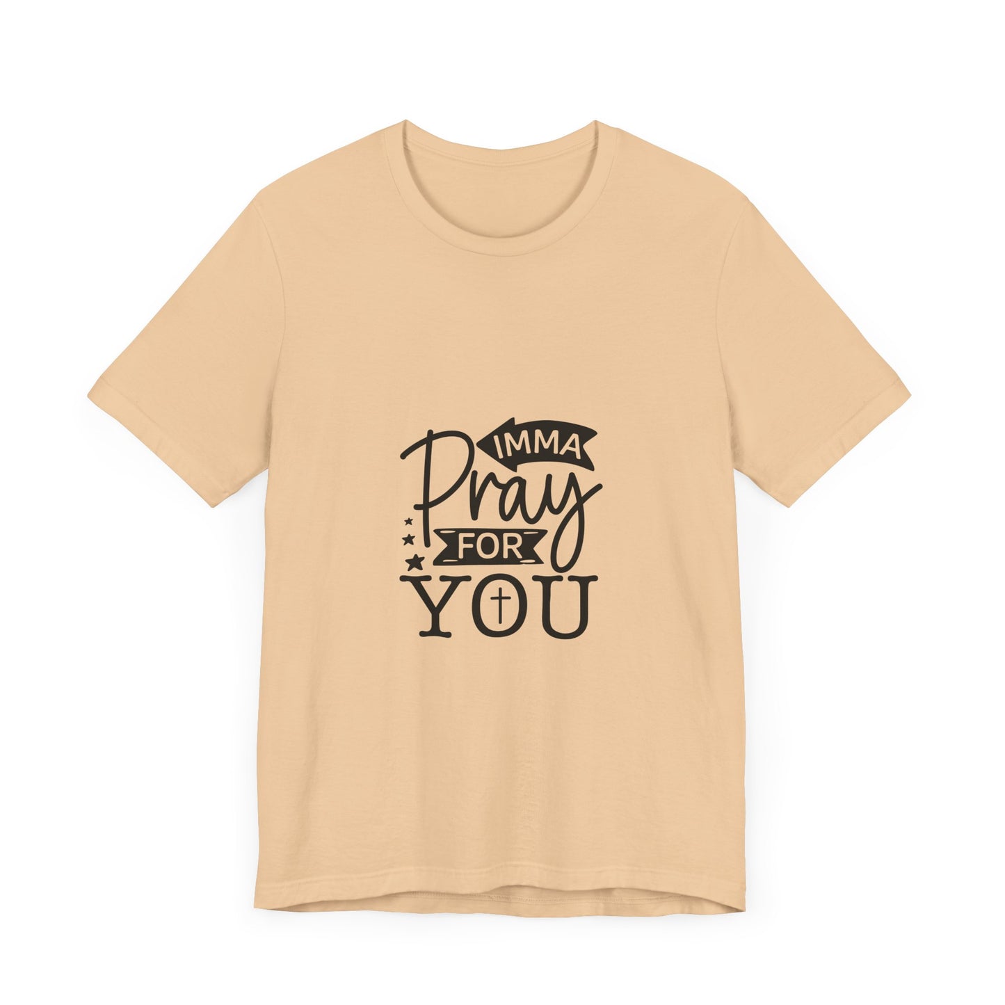 Imma Pray for You Tee - Short Sleeve Unisex Jersey T-Shirt