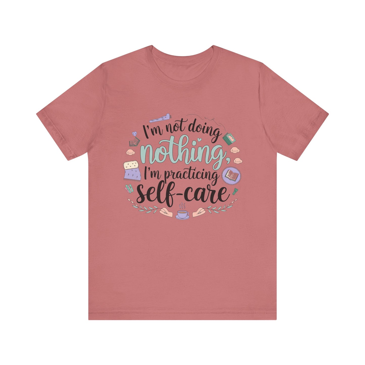 Self-Care Unisex Jersey Tee - "I'm Not Doing Nothing, I'm Practicing Self-Care"