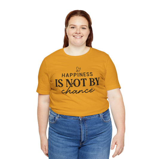 Inspirational Unisex Tee - 'Happiness Is Not By Chance'