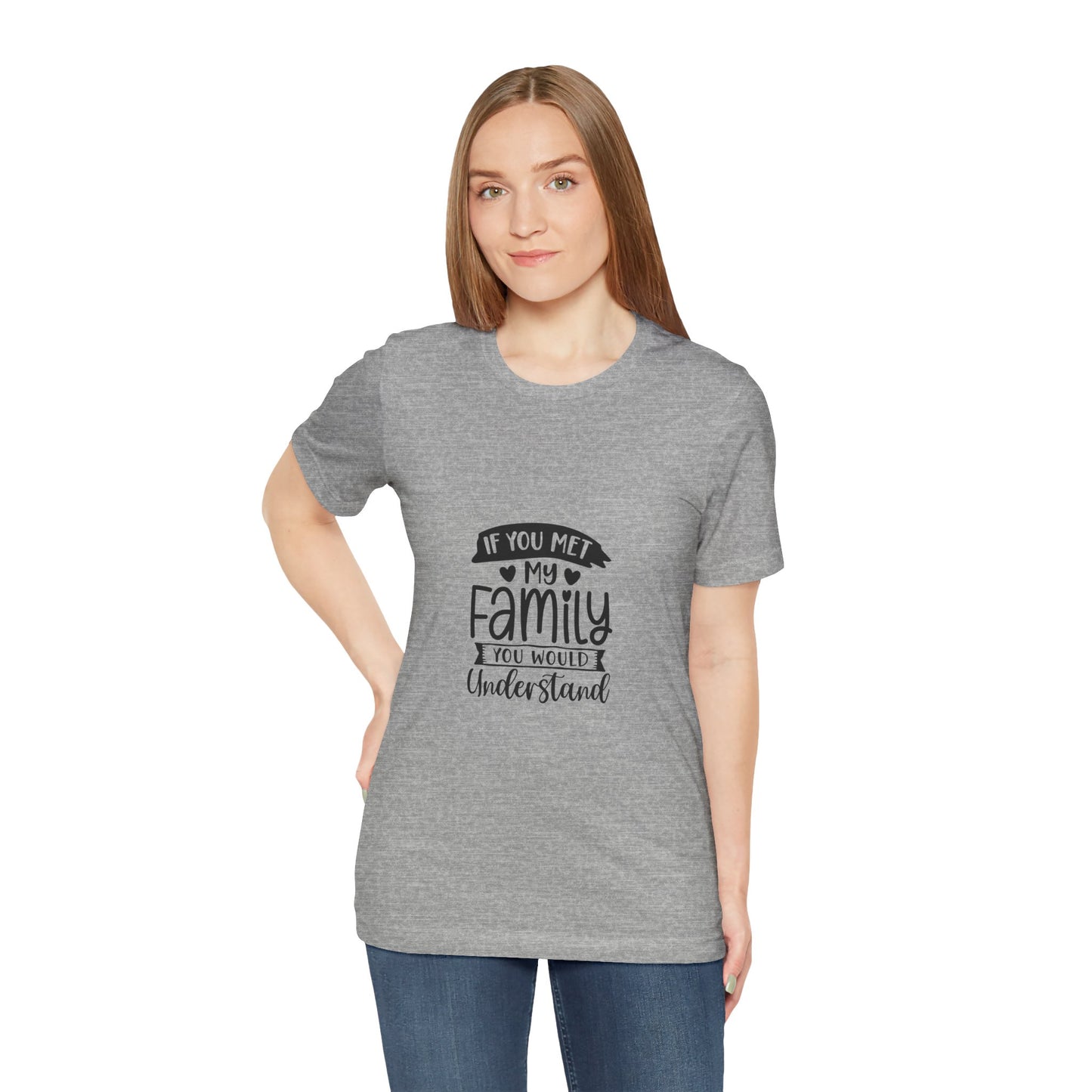 If You Met My Family Unisex Jersey Tee – Perfect Gift for Family Lovers