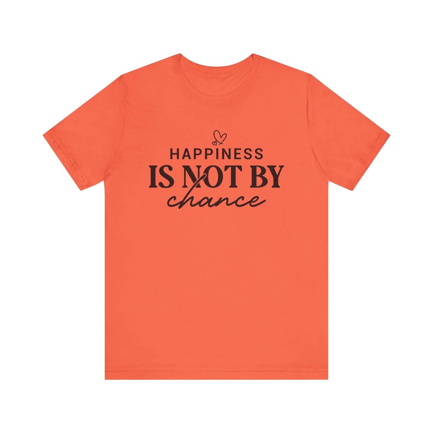 Inspirational Unisex Tee - 'Happiness Is Not By Chance'