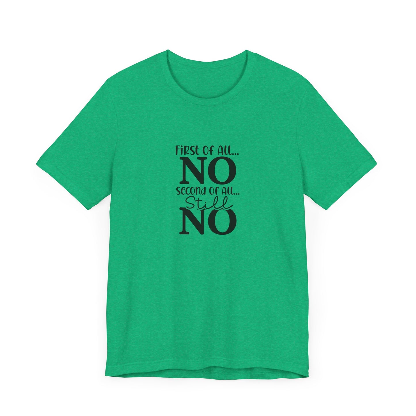 Funny Unisex Tee: 'First Of All... NO' Statement Shirt