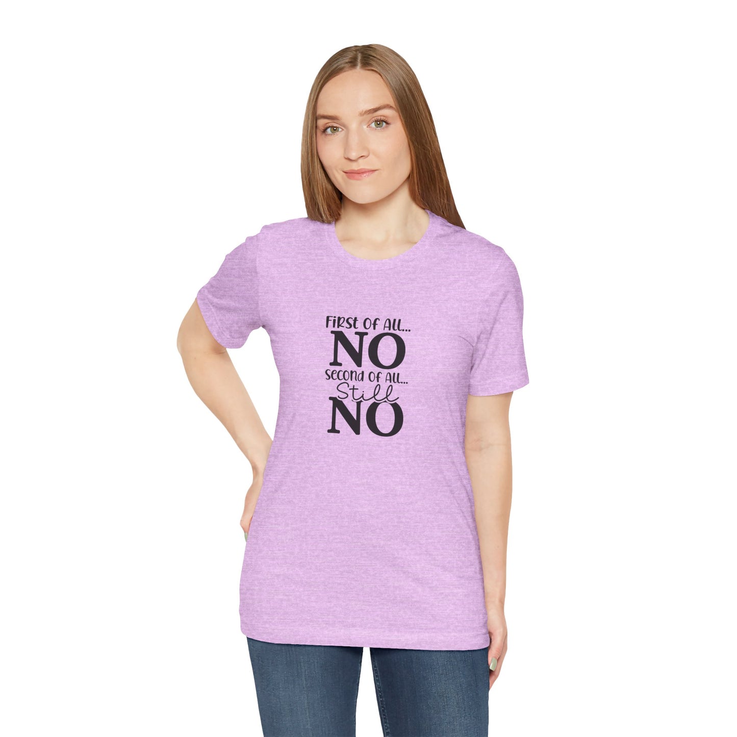 Funny Unisex Tee: 'First Of All... NO' Statement Shirt