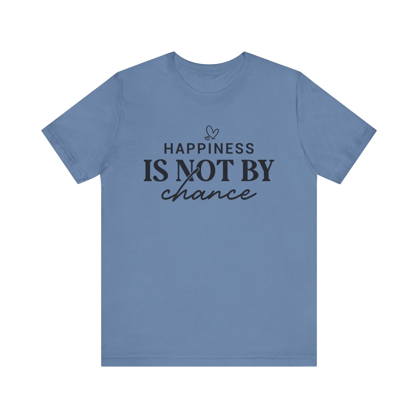 Inspirational Unisex Tee - 'Happiness Is Not By Chance'