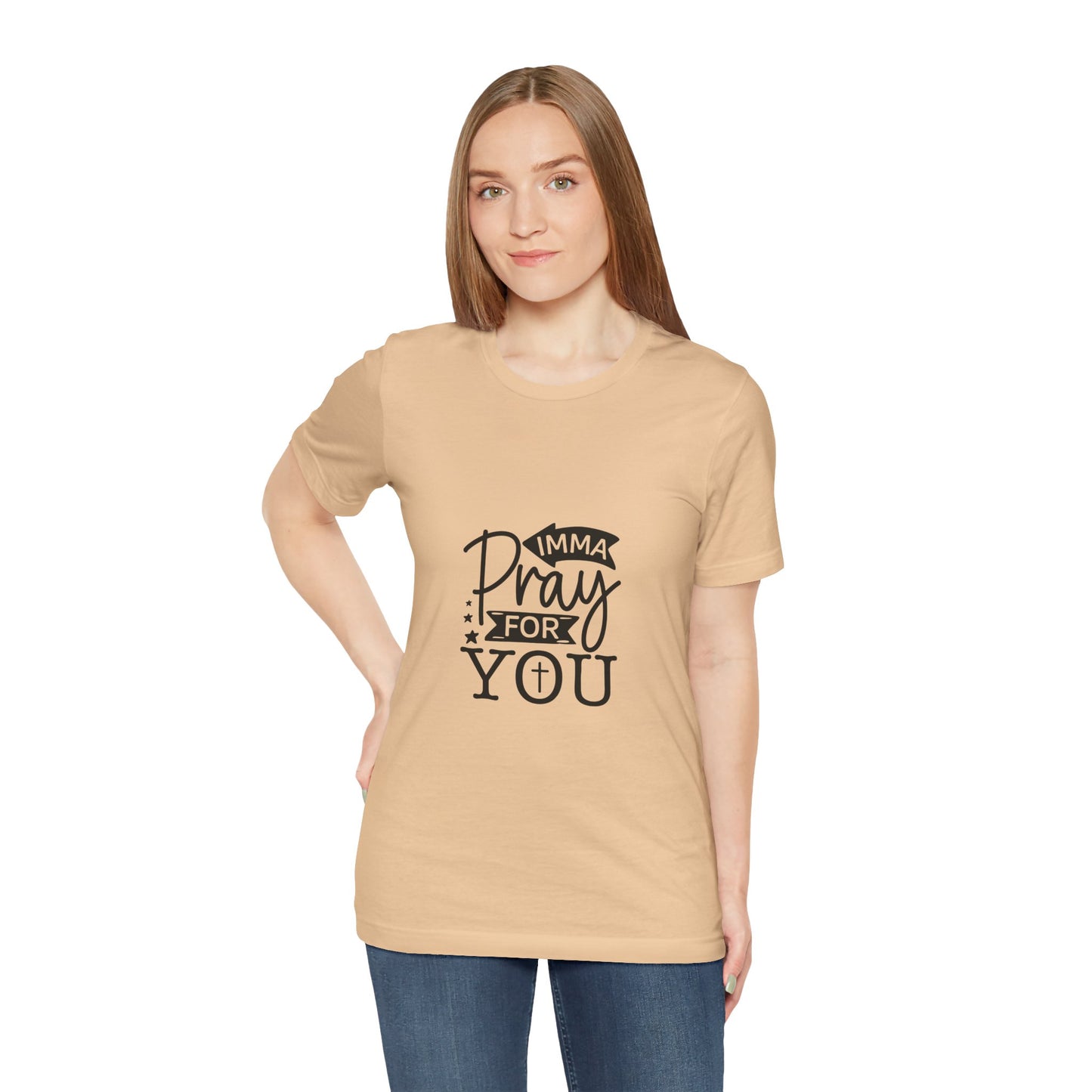 Imma Pray for You Tee - Short Sleeve Unisex Jersey T-Shirt