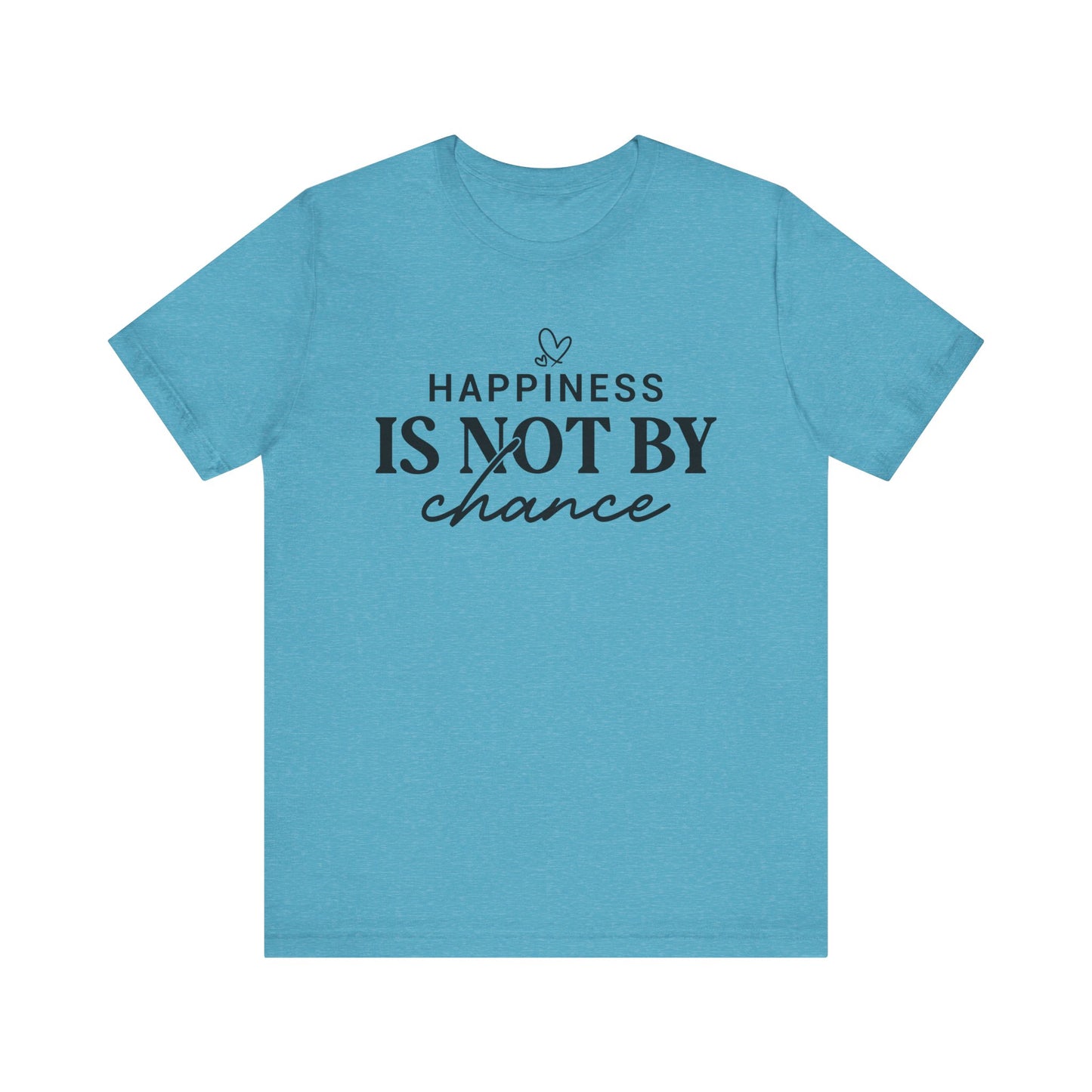 Inspirational Unisex Tee - 'Happiness Is Not By Chance'