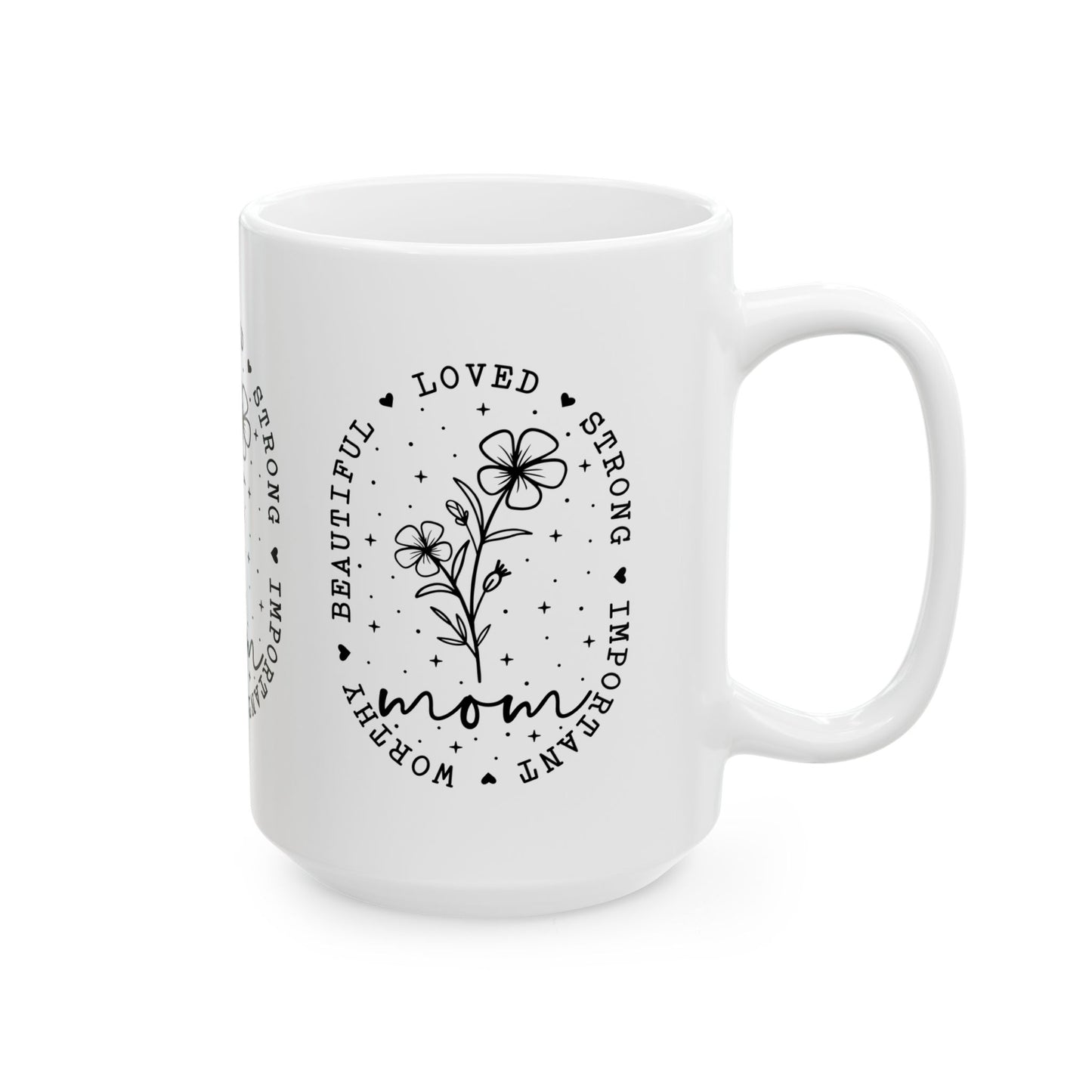 Mom Appreciation Ceramic Mug - Strong, Beautiful, Loved Design - Perfect Gift for Mother's Day