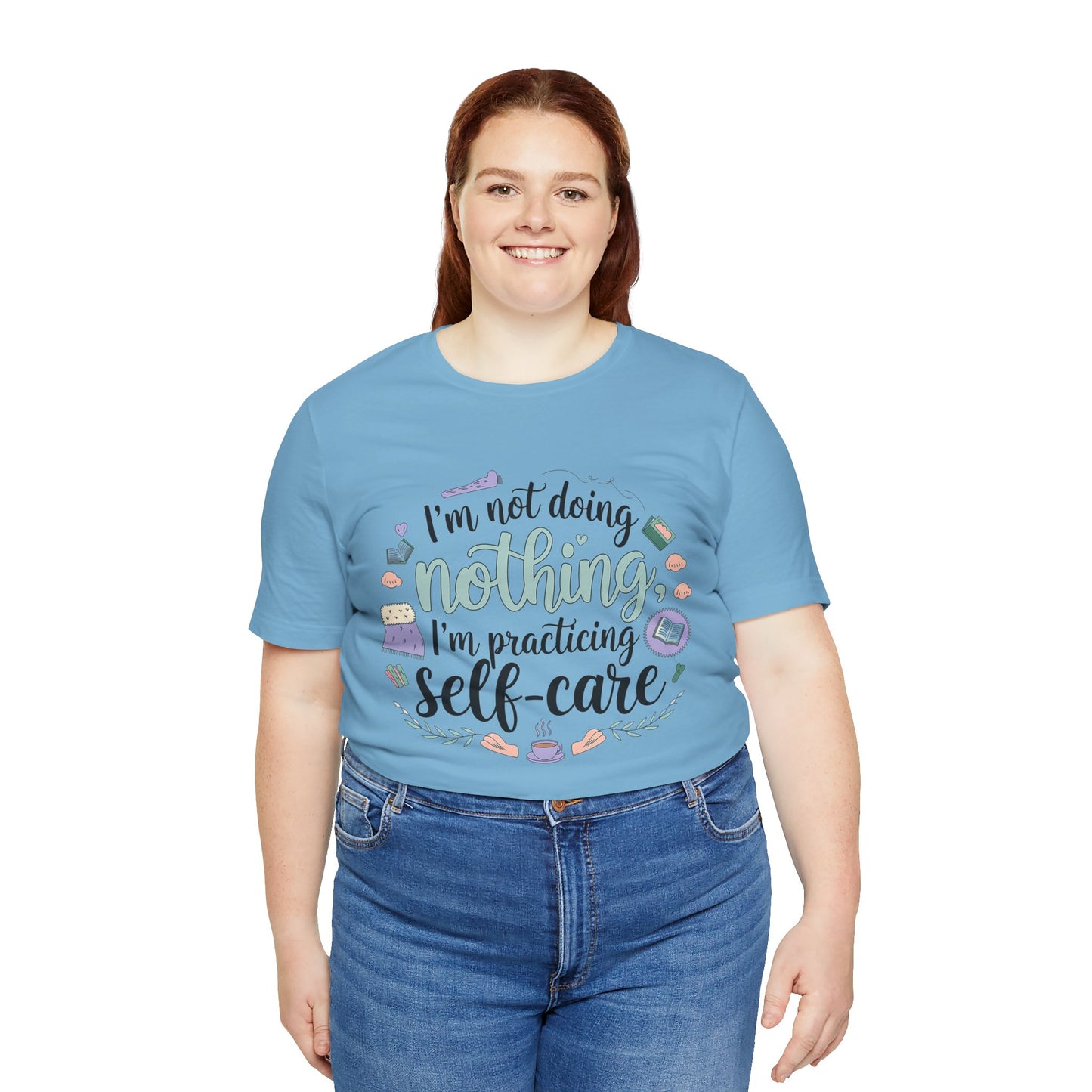 Self-Care Unisex Jersey Tee - "I'm Not Doing Nothing, I'm Practicing Self-Care"