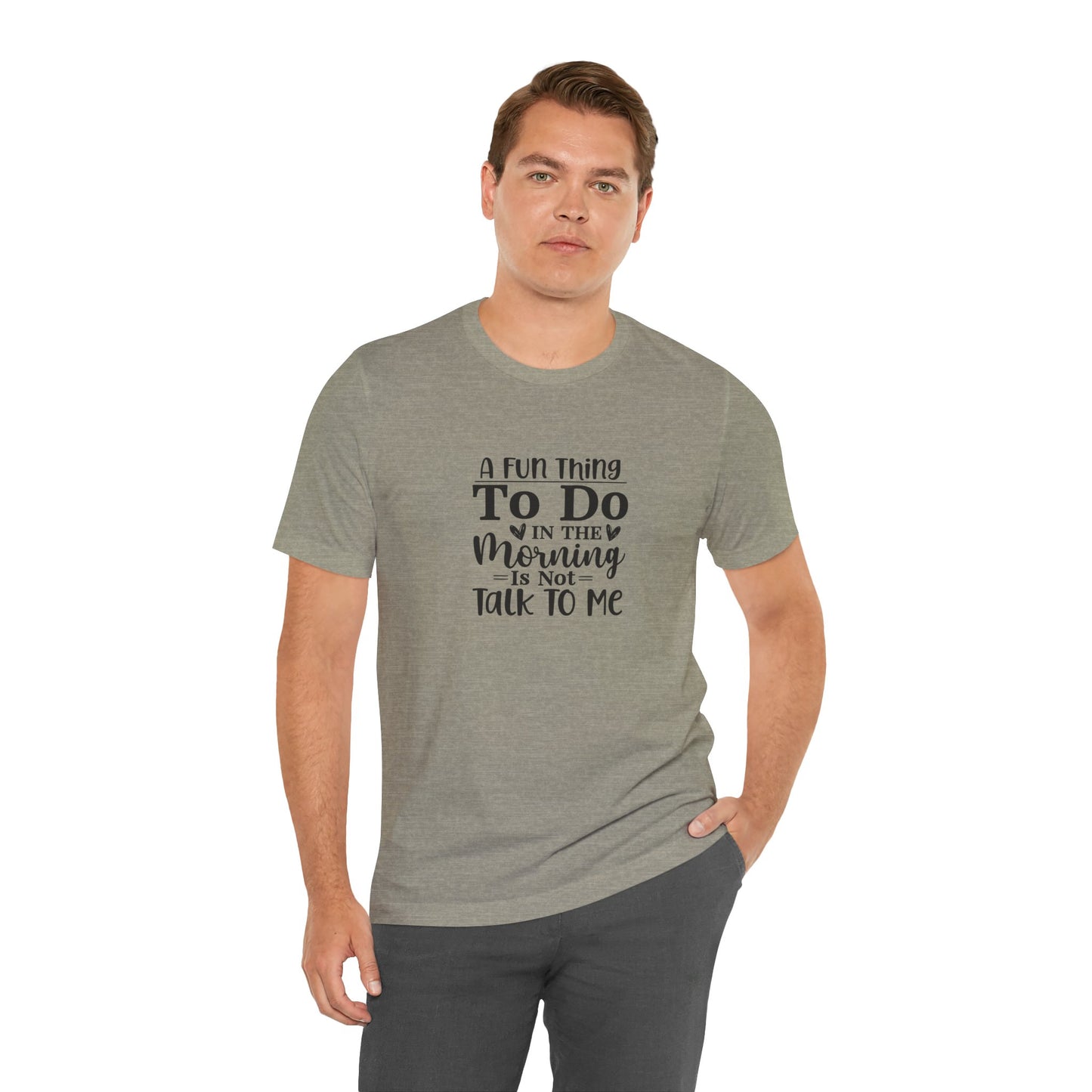 "A Fun Thing To Do In The Morning Is Not Talk To Me" Short Sleeve Tee - Unisex Humor Shirt for Mornings